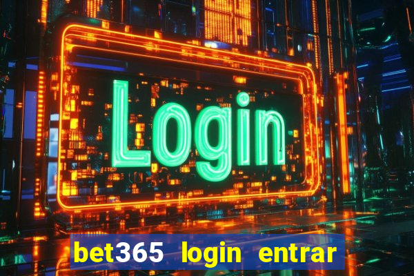 bet365 login entrar agora direto no celular